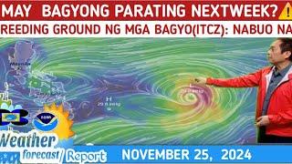 MAY BAGYO NEXTWEEK?: TINGNAN DITO️WEATHER UPDATE TODAY NOVEMBER 25, 2024