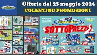 volantino RISPARMIOCASA dal 25 maggio 2024 🟢 SottoPrezzo  offerte e promozioni casa mobili giardino