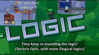 Terraria's logic, but with even more illogical logic that cannot be explained logically...