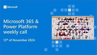 Microsoft 365 & Power Platform weekly call – 12th of November, 2024