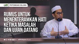 Rumus Menenteramkan Hati ketika Masalah dan Ujian Datang - Ustadz Adi Hidayat