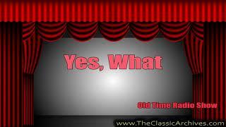 Yes, What, Old Time Radio Show, History 'What Not' Routine