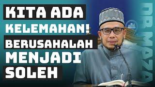 Prof Dato Dr MAZA - Kita Ada Kelemahan! Berusahalah Menjadi Soleh