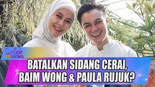 BATALKAN SIDANG CERAI, BAIM WONG & PAULA RUJUK? - SELEB ON NEWS