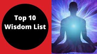 Top 10 Wisdom List | Easy to Follow Wisdom