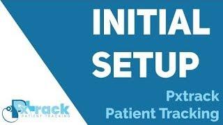 Initial Setup - Pxtrack Patient Tracking Tutorial