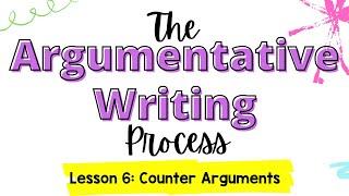 Argumentative Writing Unit - Lesson 6: Counter Arguments