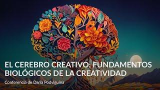 El cerebro creativo – fundamentos biológicos de la creatividad – Conferencia de Daria Podviguina