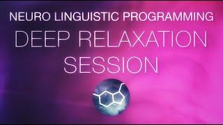 Neuro Linguistic Programming - NLP Deep Relaxation Session