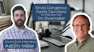 Kinda Dangerous Family Devotions an interview with Tim Shoemaker