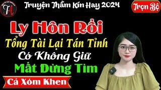 [ Trọn Bộ ] Ly Hôn Rồi Tổng Tài Lại Tán Tỉnh - Truyện  Thầm Kín Hay 2O24 - Mc Tú Anh