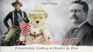 Theodore Roosevelt Jr. * (Povestea unui... ) Președinte Cowboy și  Ursuleț de Pluș