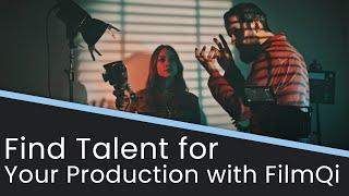 How to Find Talent for Your Production with FilmQi