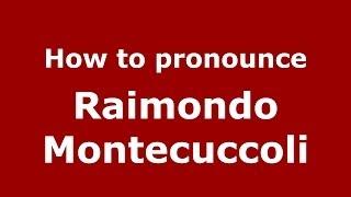 How to pronounce Raimondo Montecuccoli (Italian/Italy) - PronounceNames.com