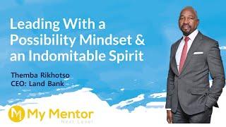 Leading With a Possibility Mindset and an Indomitable Spirit: Themba Rikhotso (CEO: Land Bank)