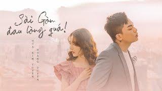 'SÀI GÒN ĐAU LÒNG QUÁ' toàn kỷ niệm chúng ta... | HỨA KIM TUYỀN x HOÀNG DUYÊN (OFFICIAL MV)