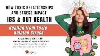 Toxic Relationships & Stress Affect IBS & Gut Health | RD Myrna Haag Explains Tips for a Happier Gut