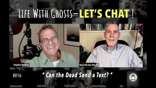 Life With Ghosts - LET'S CHAT!  #016  |  Mark Pitstick | "Can the Dead Send a Text?"