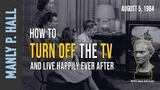 Manly P. Hall: How to Turn Off the TV and Live Happily Ever After