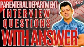 PARENTERAL DEPT. I INTERVIEW QUESTION WITH ANSWER I PART-2