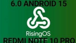 RisingOS 6.0  | ANDROID 15 |  REDMI NOTE 10 PRO.