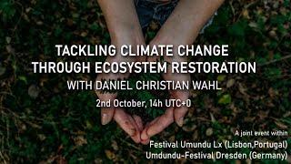 Tackling Climate Change through Ecosystem Restoration – with Daniel Christian Wahl