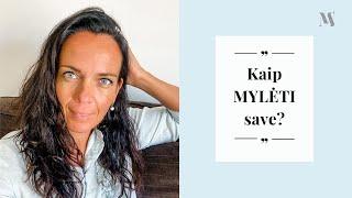 Kaip MYLĖTI save?