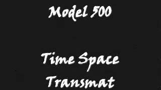 Model 500 - Time Space Transmat