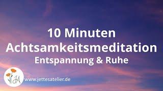 Achtsamkeitsübung | Geführte Achtsamkeitsmeditation für Ruhe und Entspannung | 10 Minuten