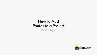 SiteCam - How to Add Photos to Project (Web App)