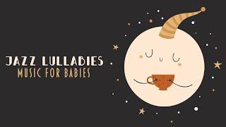 Jazz Lullabies - Beautiful Melodies to calm a baby - Happy Jazz Music for Babies