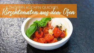 "ILZHÖFERs Küchen-Quickies“ - Kirschtomaten aus dem Ofen