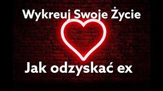 Jak odzyskać /zmanifestować/ex byłego,byłą miłość. Prawo przyciągania,manifestacja pragnień.