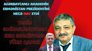 Azərbaycanlı məşhur akademik Ermənistan prezidentini necə mat etdi?