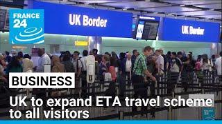 UK to expand ETA entry scheme for all visitors in 2025 • FRANCE 24 English