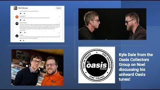 Kyle Dale from the Oasis Collectors Group on Noel discussing his unheard Oasis tunes!