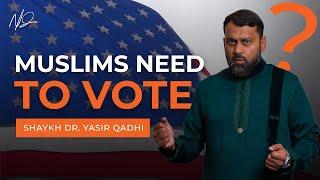 Should American Muslims VOTE? - Shaykh Dr. Yasir Qadhi