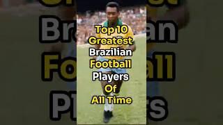 Top 10 Greatest Brazilian Football Players Of All Time  #top10 #football #top10football #2024