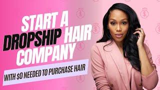 How To Start A Dropshipping Hair Business with $0 Upfront cost