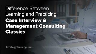 Difference between learning and practicing (Case Interview & Management Consulting classics)