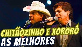 CHITÃOZINHO E XORORÓ - AS MELHORES