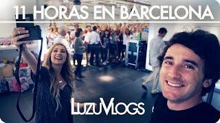 11 HORAS EN BARCELONA - LuzuVlogs