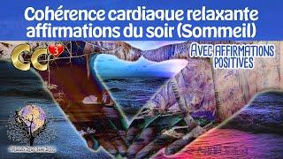 RELAXATION DU SOIR SOMMEIL Cohérence cardiaque PUISSANCE 3 avec affirmations positives