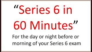 Series 6 Exam Tomorrow?  This Afternoon?  Pass?  Fail?  This 60 Minutes May Be the Difference!