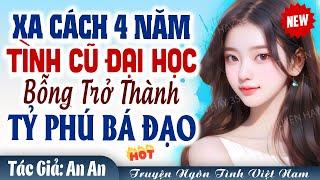 Gương Vỡ Lại Lành: Gặp lại sau 4 năm tình cũ bỗng trở thành tỷ phú quyền lực Full - Truyện ngôn tình