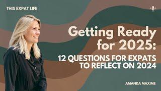 Pt 1: Getting ready for the New Year - 12 questions for expats to reflect on 2024-This Expat Life 63