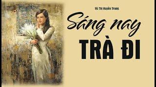 Truyện ngắn hay của nhà văn Vũ Thị Huyền Trang: SÁNG NAY TRÀ ĐI|