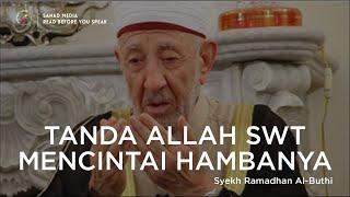 Syekh Ramadhan Al-Buthi | Tanda-Tanda Dicintai Allah SWT