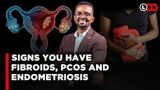 Signs you have fibroids, endometriosis, PCOS and the infertility issues surrounding these conditions