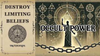 Destroy Limiting Beliefs - Occult Power for Total Control and Success